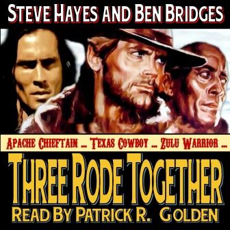 Three Rode Together Audio Edition by Steve Hayes and Ben Bridges