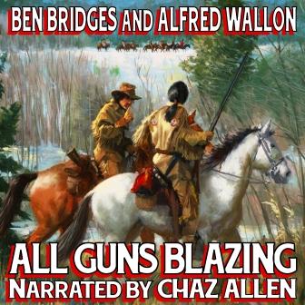 All Guns Blazing Audio Edition by Ben Bridges and Alfred Wallon