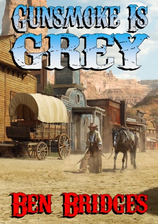 Gunsmoke is Grey by Ben Bridges