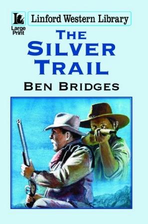 The Silver Trail by Ben Bridges