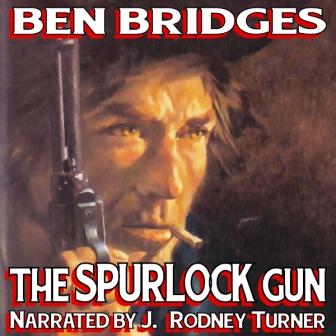 The Spurlock Gun Audio Edition by Ben Bridges