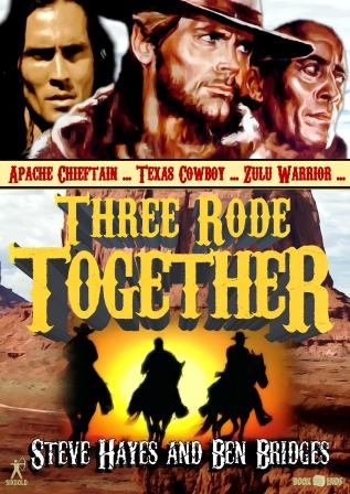 Three Rode Together by Steve Hayes and Ben Bridges