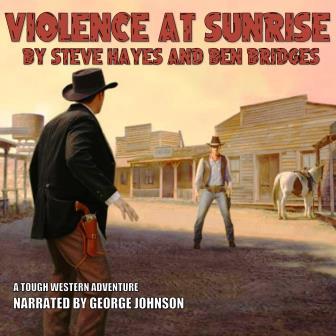 Violence at Sunrise Audio Edition by Steve Hayes and Ben Bridges